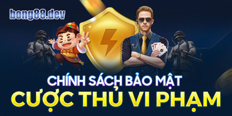 chính sách bảo mật cược thủ vi phạm