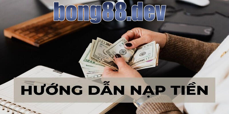 Hướng dẫn nạp tiền Bong88 đơn giản