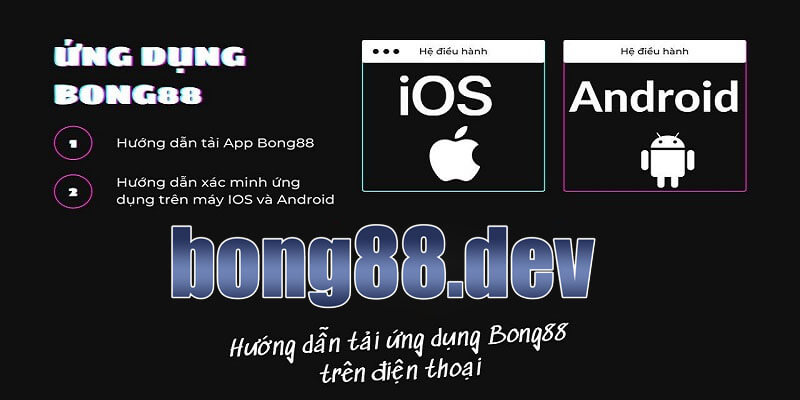 Hướng dẫn tải ứng dụng Bong88 cho IOS và Android