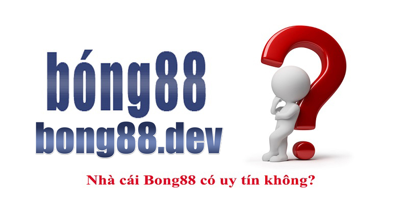 Nhà cái Bong88 có uy tín không?