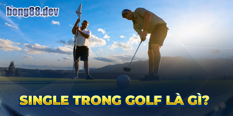 Single trong golf là gì?