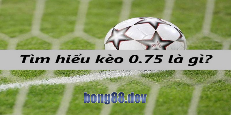 Kèo 0.75 khá dễ chơi và dễ thắng