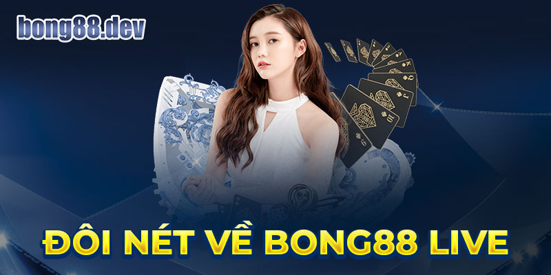 Đôi nét về Bong88 Live