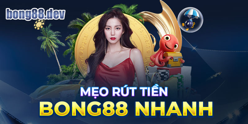 Chia sẻ mẹo rút tiền BONG88 nhanh chóng