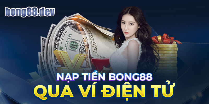 Nạp tiền bong88 dùng ví điện tử 