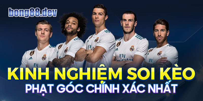 Kinh nghiệm soi kèo phạt góc chính xác nhất