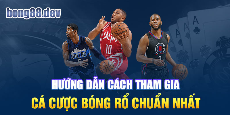 Cách chơi cá cược bóng rổ tại Bong88 chuẩn nhất