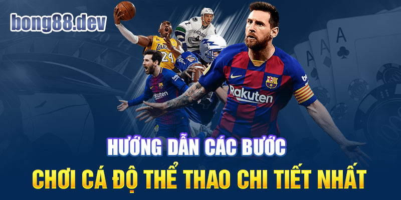 Hướng dẫn các bước cá độ thể thao chi tiết nhất cho tân thủ