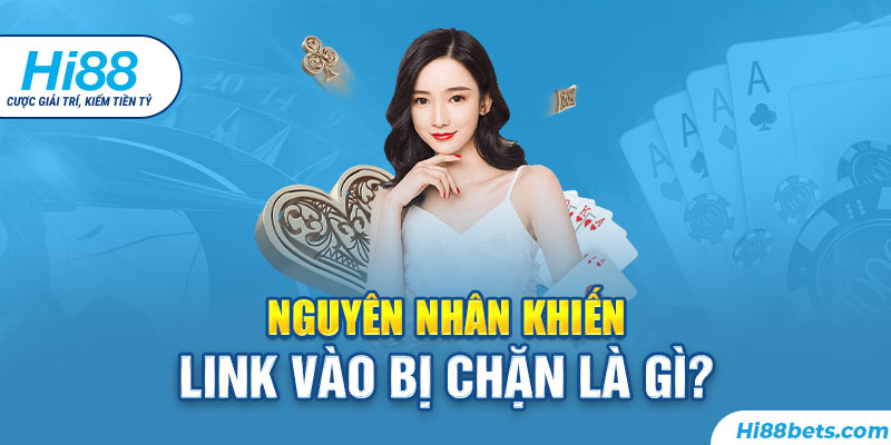 Những nguyên nhân dẫn đến việc bị chặn truy cập tại Hi88