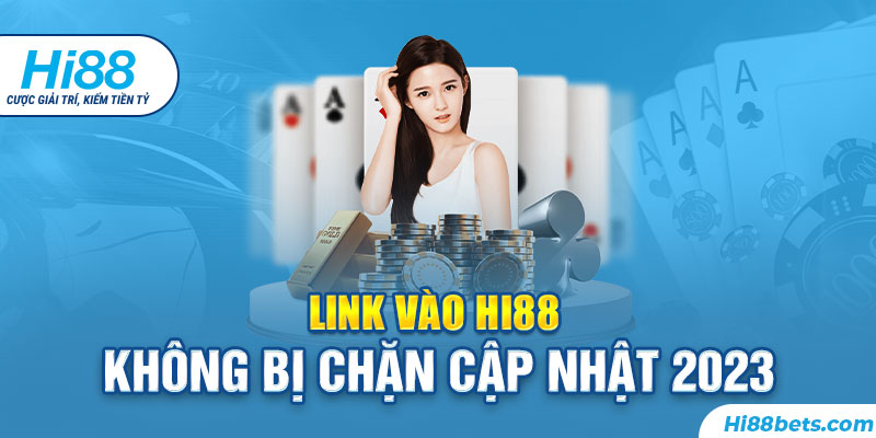 Link vào Hi88 không bị chặn phiên bản cập nhật mới nhất 2023