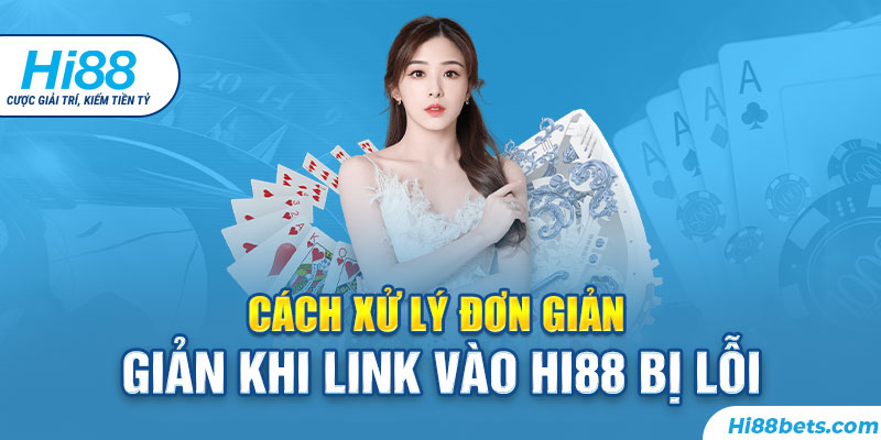 Những phương án xử lý nên biết khi link vào Hi88 bị chặn