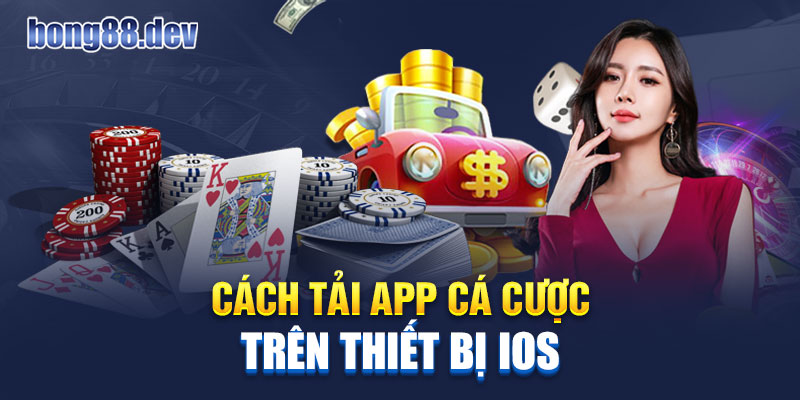 Cách tải app cá cược Bong88 trên thiết bị IOS