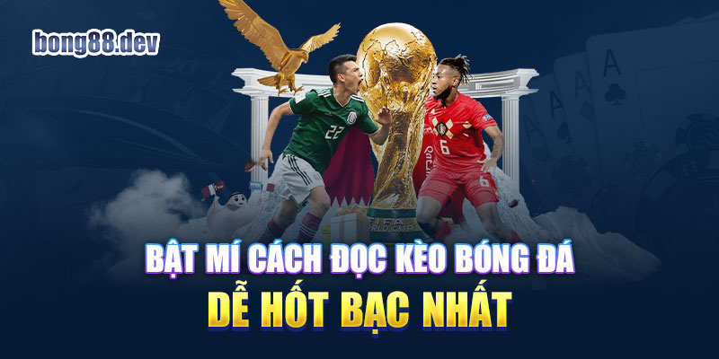 Bật mí cách đọc kèo bóng đá dễ hốt bạc nhất