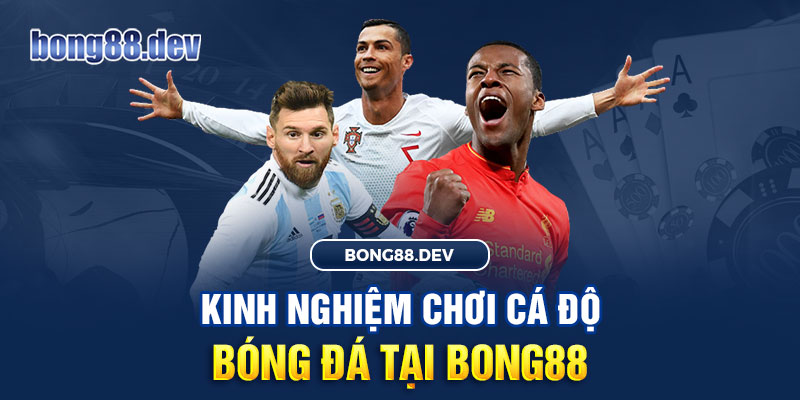 Kinh nghiệm chơi cá độ bóng đá tại Bong88 