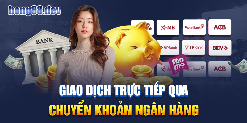 Cách thức giao dịch Bong88 qua ngân hàng