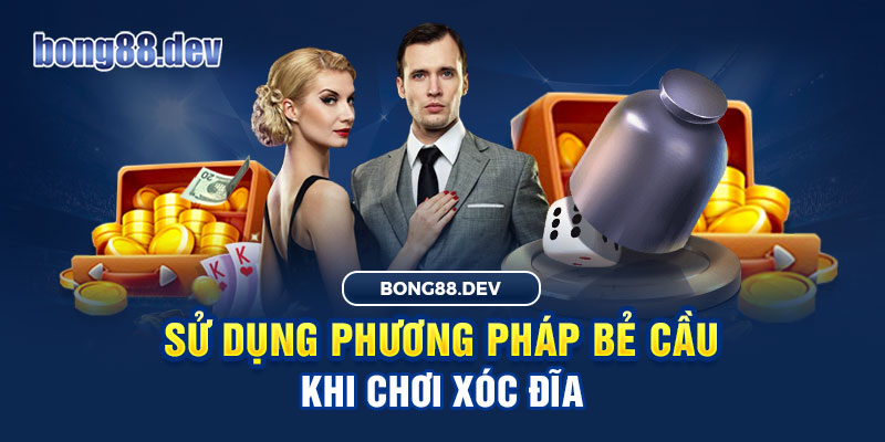 Vận dụng cách xóc đĩa bệt phù hợp để mang về nhiều chiến thắng