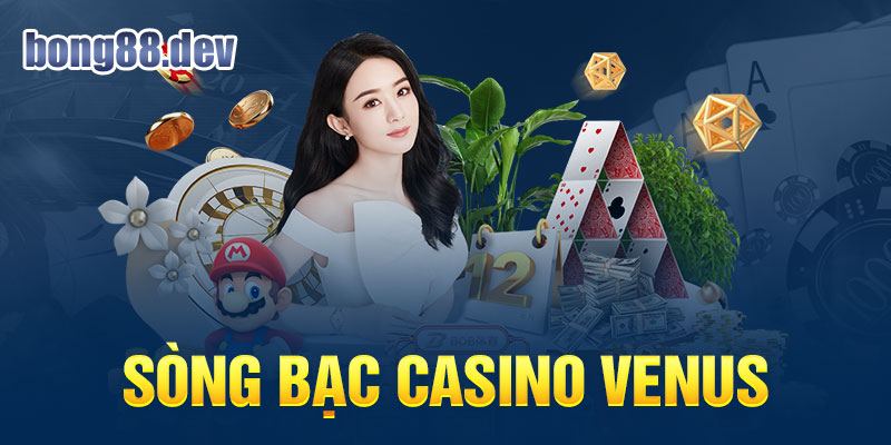 Casino Venus - sòng bạc hàng đầu Châu Á