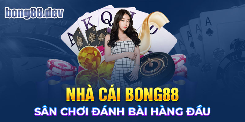 Chơi đánh bài trực tuyến casino Campuchia tại Bong88 cực đã 