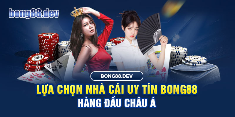 Chọn nhà cái Bong88 để trải nghiệm game bài đổi thẻ ngay hôm nay