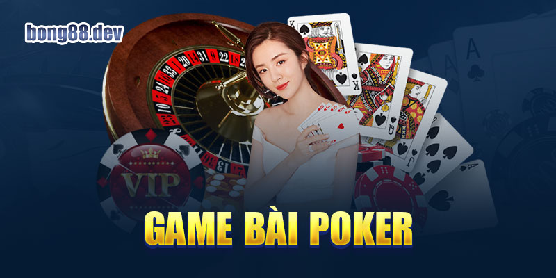 Chơi game bài Poker là phương pháp đổi đời hiệu quả