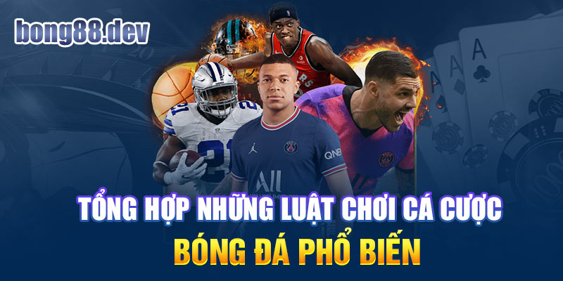 Những luật chơi cá cược bóng đá cơ bản tại Bong88