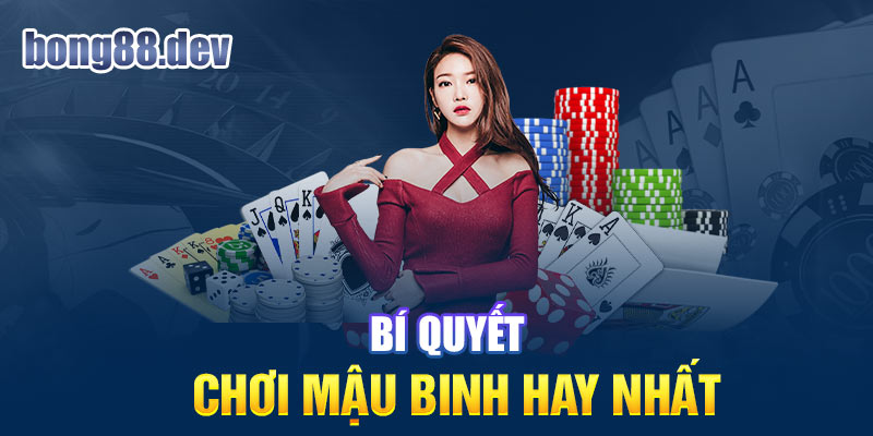 Bí quyết chơi mậu binh hay nhất tại Bong88