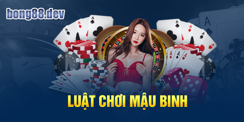 Luật chơi mậu binh được quy định chi tiết và cụ thể