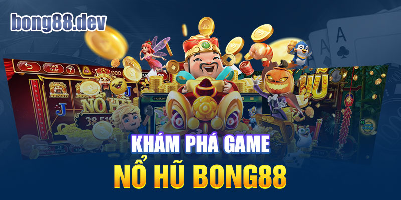 Khám phá nổ hũ Bong88