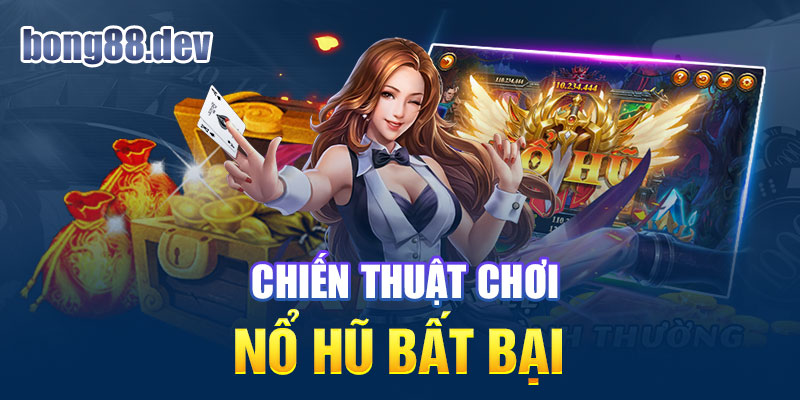 Chiến thuật chơi Nổ hũ Bong88 giành chiến thắng lớn