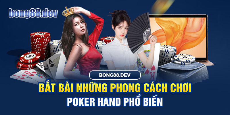 Bắt bài Poker với những phong cách chơi kinh điển