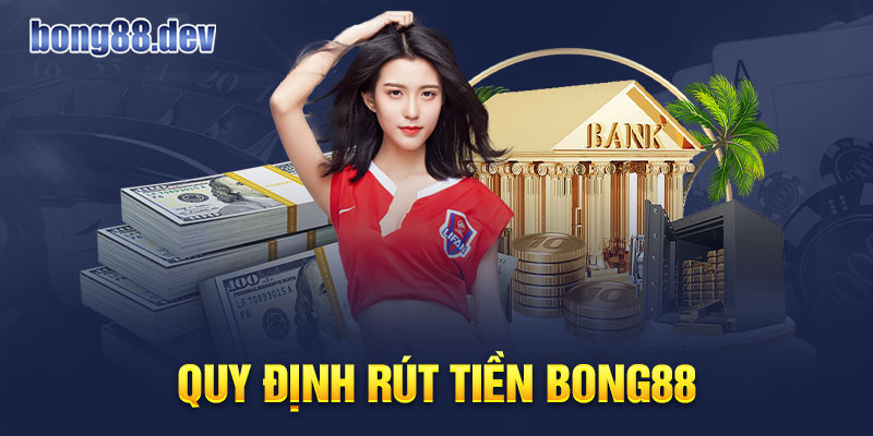 Quy định rút tiền Bong88 đươc cập nhật đầy đủ