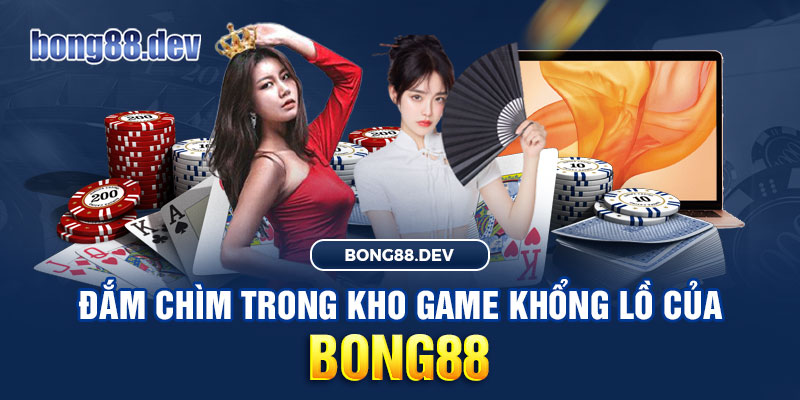 Bong88 đem đến kho game khổng lồ với chất lượng dịch vụ đỉnh cao