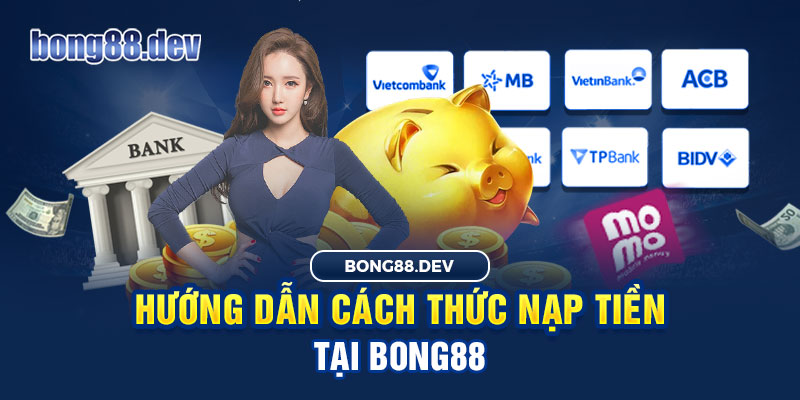 Các bước nạp tiền vào trang Bong88 rất đơn giản