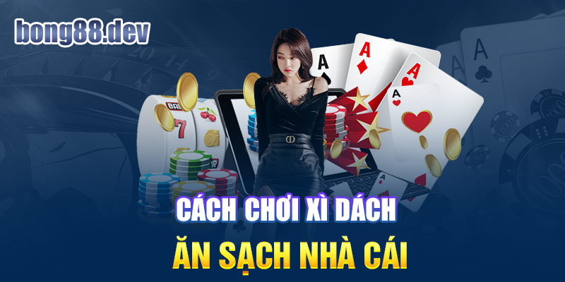 Bí kíp chơi xì dách hay như cao thủ