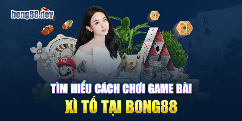 Xì tố là game bài phổ biến với nhiều biến thể khác nhau